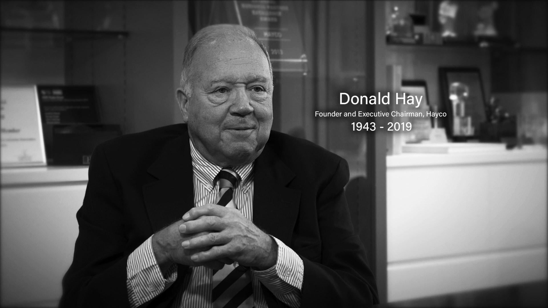 Hayco’s Founder and Executive Chairman, Donald Hay passed away Hayco’s Founder and Executive Chairman, Donald Hay passed away